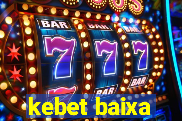 kebet baixa