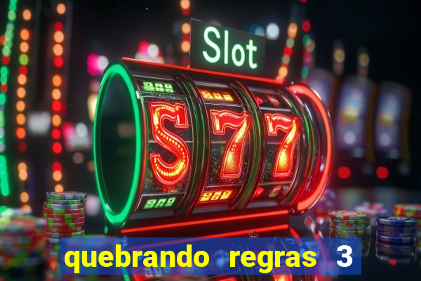 quebrando regras 3 filme completo dublado