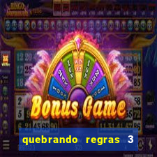 quebrando regras 3 filme completo dublado