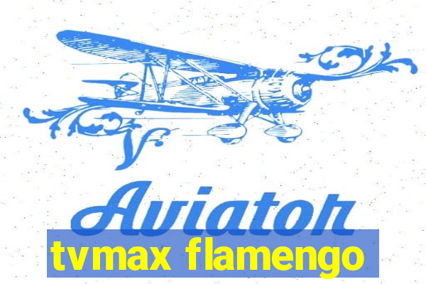 tvmax flamengo