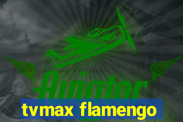 tvmax flamengo