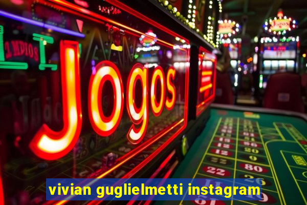 vivian guglielmetti instagram