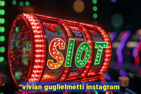 vivian guglielmetti instagram