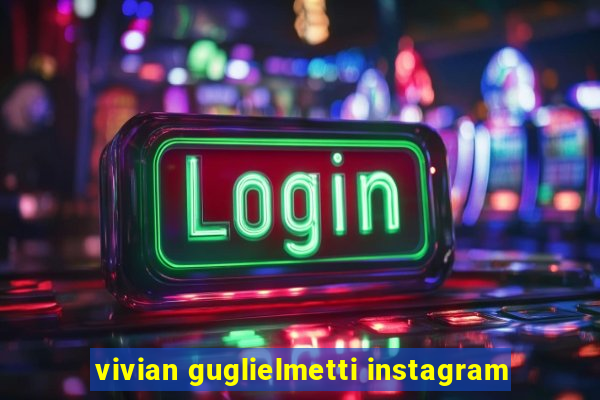 vivian guglielmetti instagram