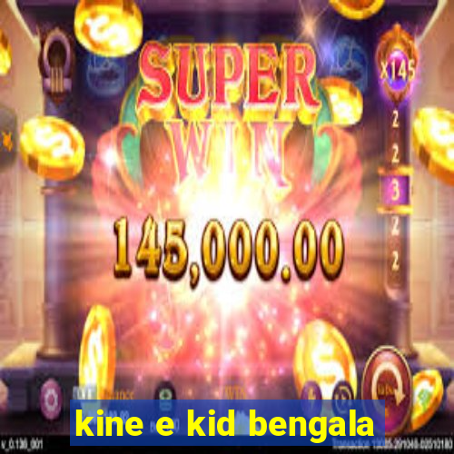 kine e kid bengala