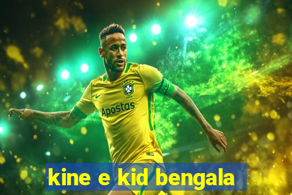 kine e kid bengala