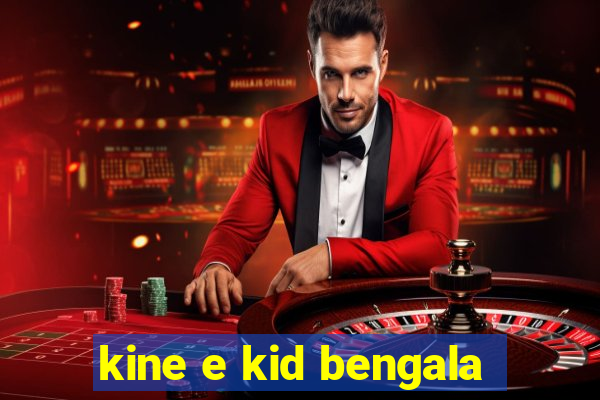 kine e kid bengala