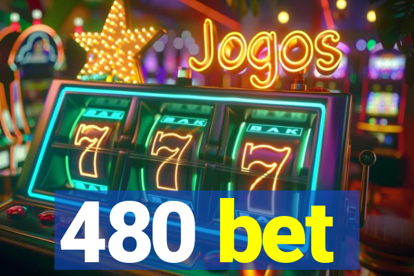 480 bet