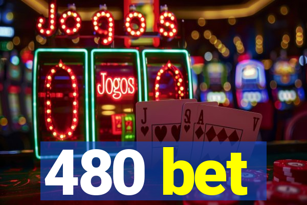 480 bet