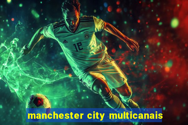 manchester city multicanais