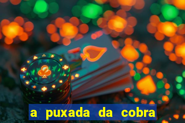 a puxada da cobra no jogo do bicho