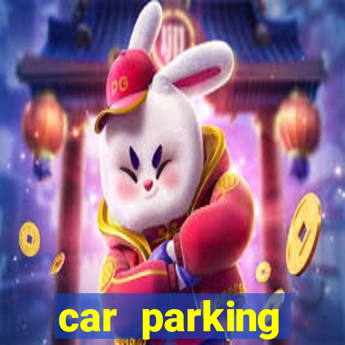 car parking dinheiro infinito e tudo desbloqueado 2024