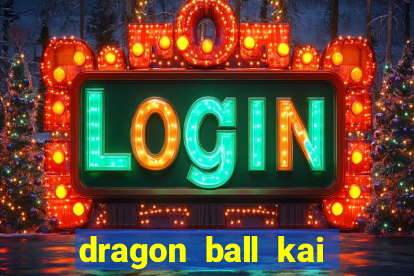 dragon ball kai dublado online