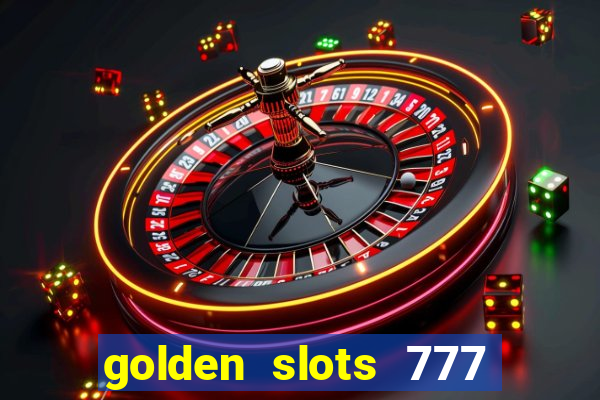 golden slots 777 paga mesmo