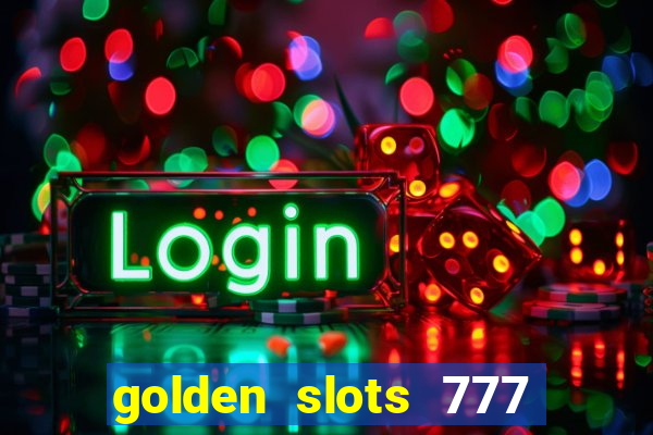 golden slots 777 paga mesmo