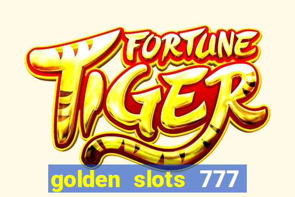 golden slots 777 paga mesmo