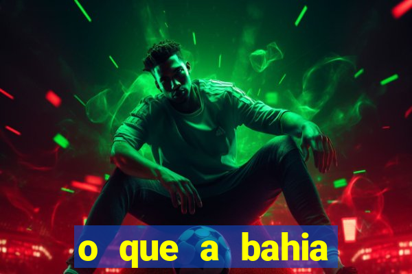 o que a bahia quer saber