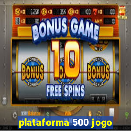 plataforma 500 jogo
