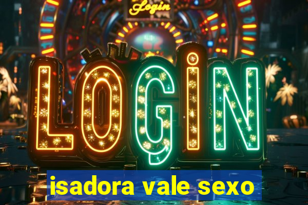 isadora vale sexo