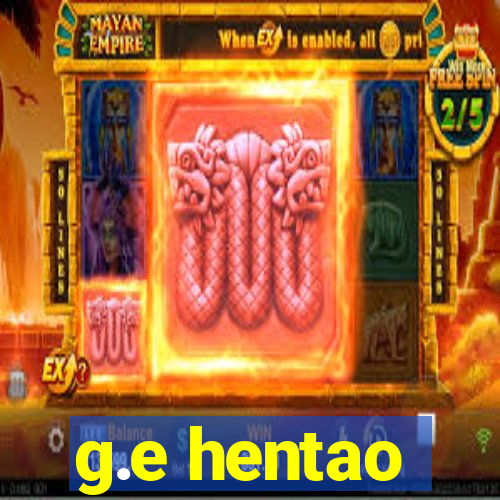 g.e hentao