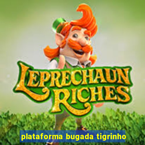 plataforma bugada tigrinho