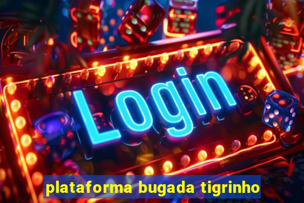 plataforma bugada tigrinho