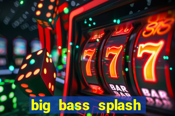 big bass splash demo betano