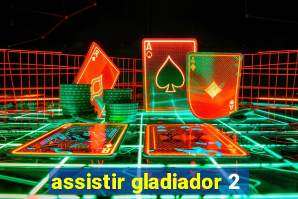 assistir gladiador 2