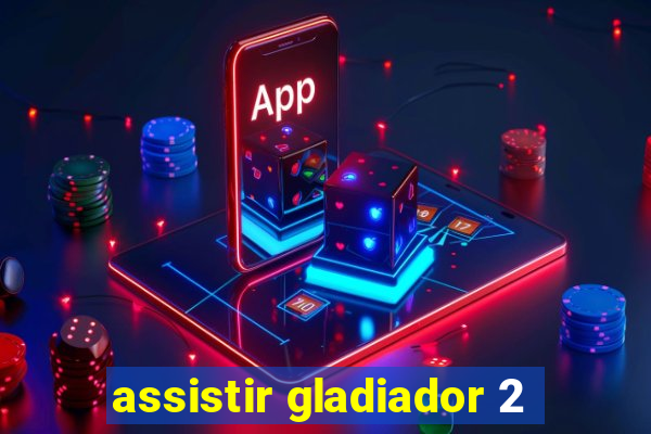 assistir gladiador 2