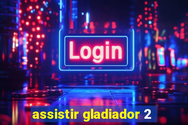 assistir gladiador 2