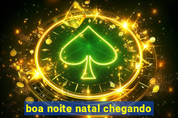 boa noite natal chegando
