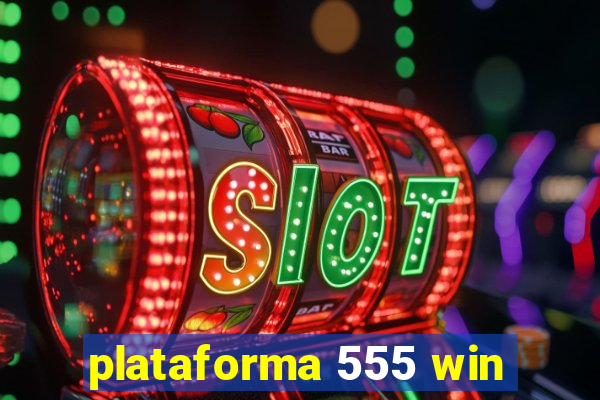 plataforma 555 win