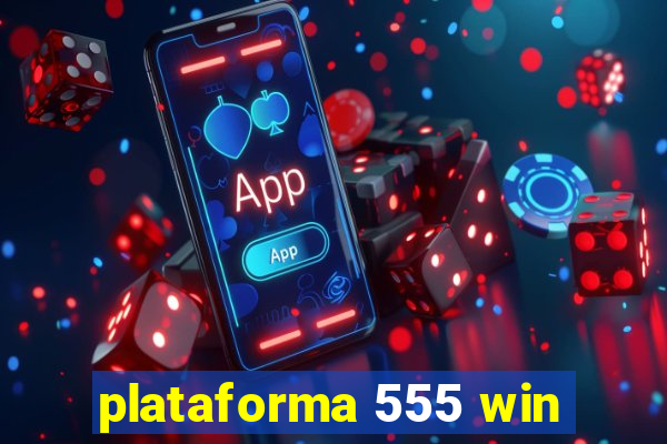 plataforma 555 win