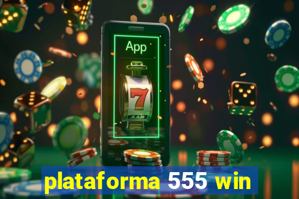 plataforma 555 win