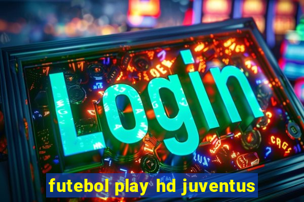 futebol play hd juventus