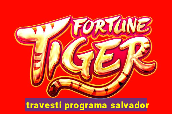 travesti programa salvador
