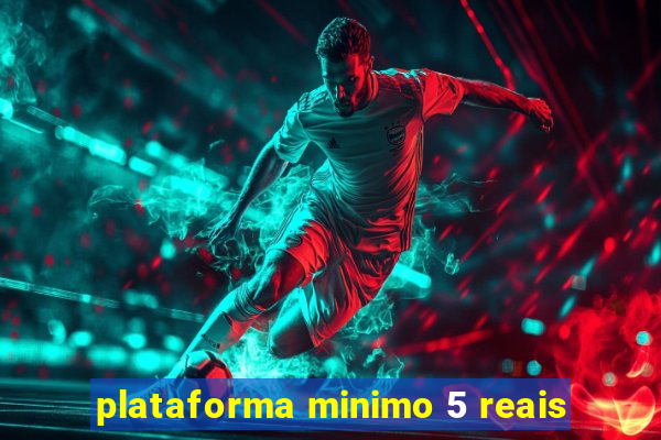 plataforma minimo 5 reais