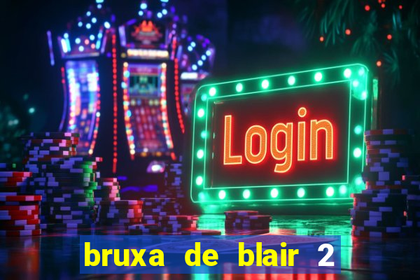bruxa de blair 2 filme completo dublado