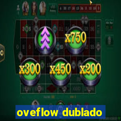 oveflow dublado