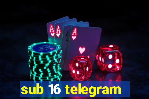 sub 16 telegram