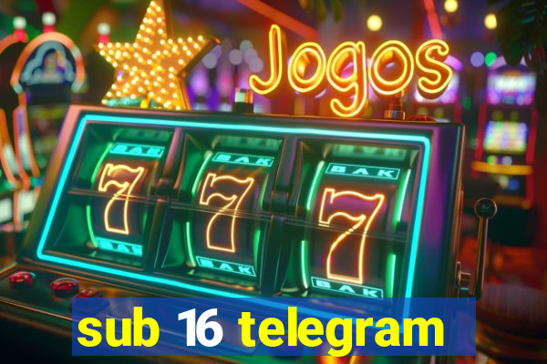sub 16 telegram