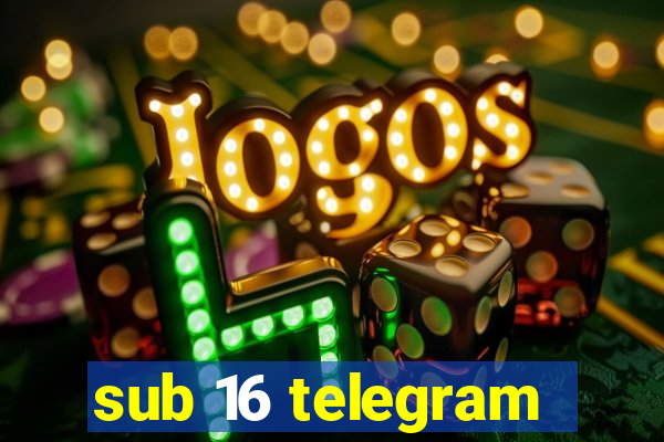 sub 16 telegram
