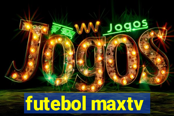 futebol maxtv