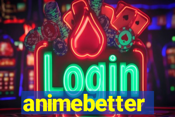 animebetter