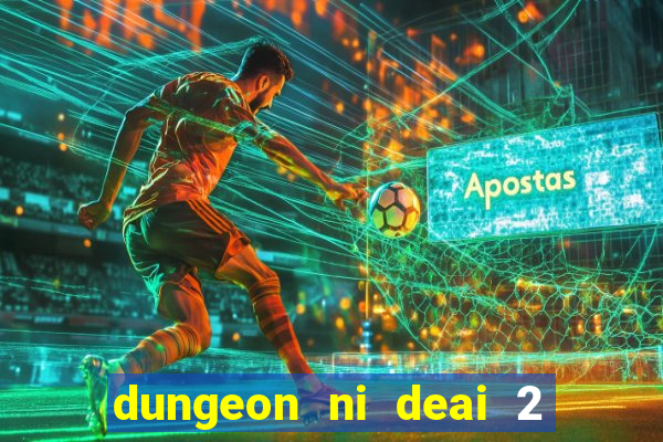 dungeon ni deai 2 temporada dublado data de lan amento