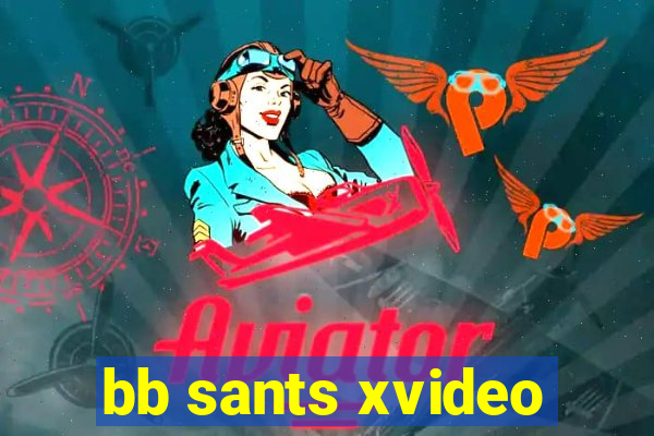 bb sants xvideo
