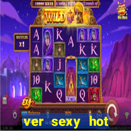 ver sexy hot online grátis