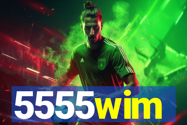 5555wim