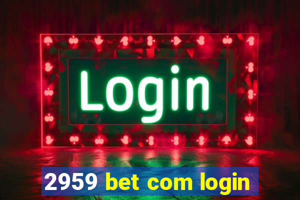 2959 bet com login