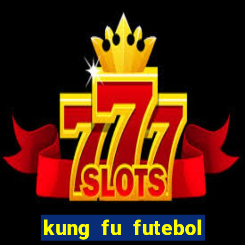 kung fu futebol clube dublado online
